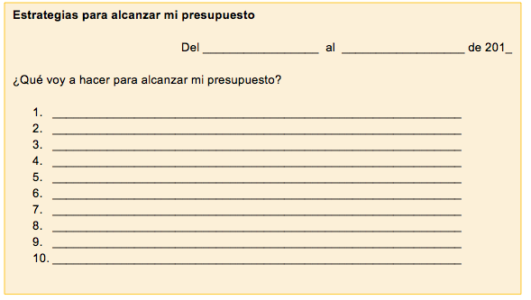 Se presenta en la esquina superior izquierda el texto, “Estrategias para alcanzar mi presupuesto”, en el siguiente renglón alineado a la derecha el texto que corresponde a la fecha “del” espacio “al” espacio “de números dos, cero, uno, espacio”. En el siguiente renglón alineado a la izquierda, la pregunta ¿qué voy a hacer para alcanzar mi presupuesto?, debajo una lista del número uno al diez, con espacios para llenar.